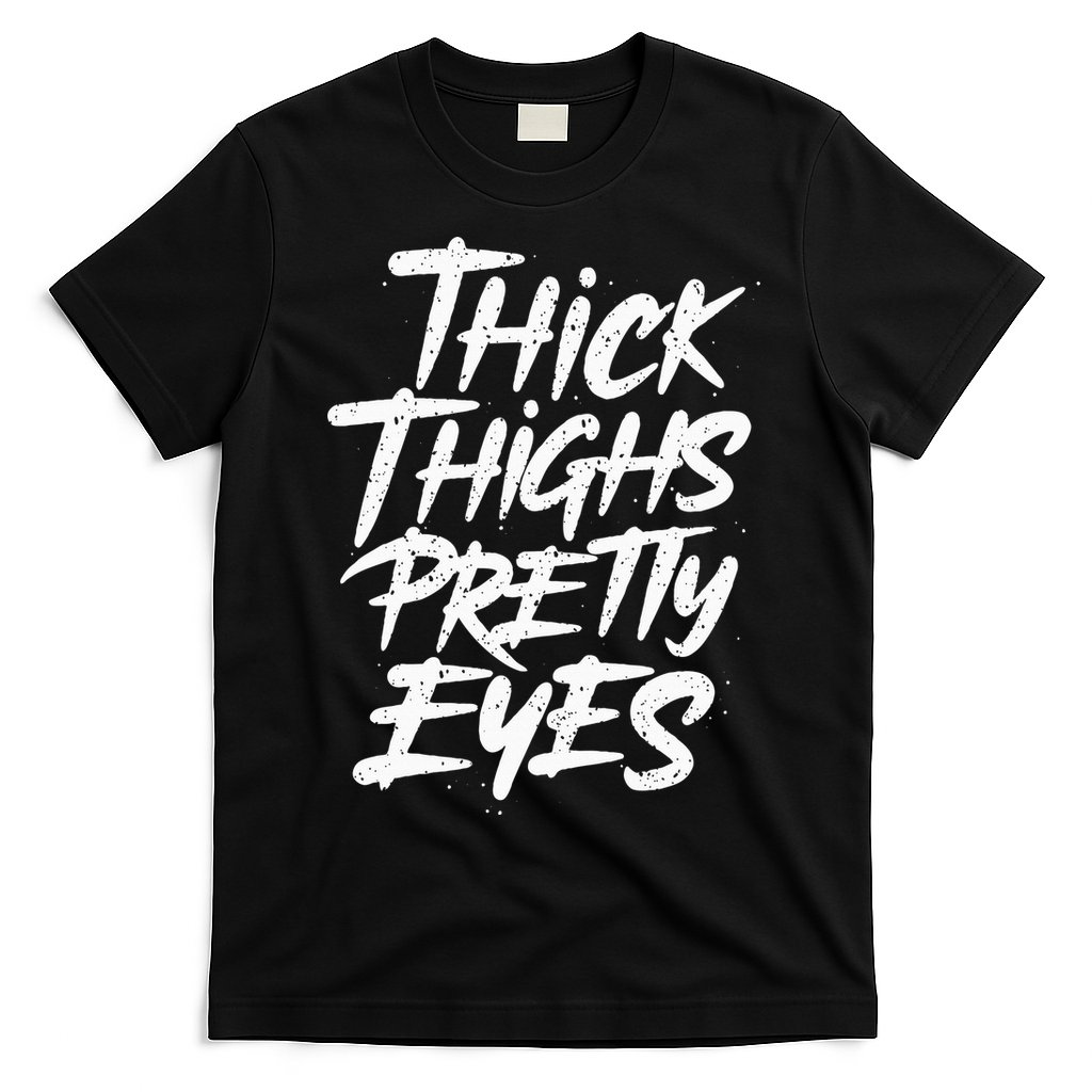Thick Thighs Pretty Eyes Big Gym Fitness T-Shirt