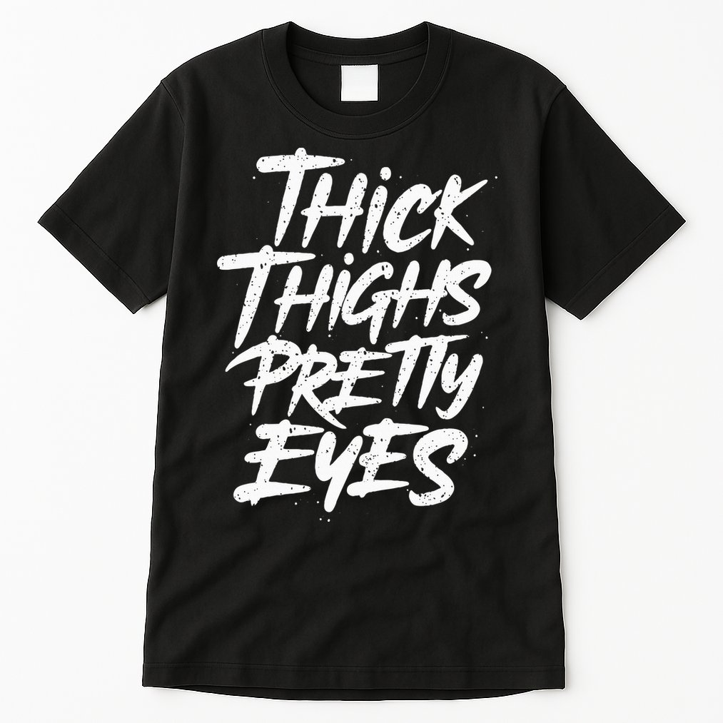 Thick Thighs Pretty Eyes Big Gym Fitness Tall T-Shirt