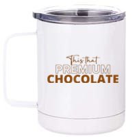 This That Premium Chocolate Funny Chocolate Lovers 12 oz Stainless Steel Tumbler Cup