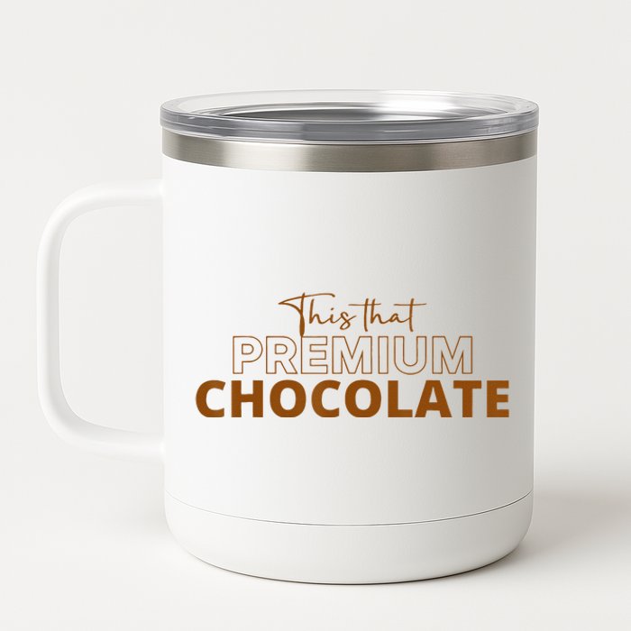 This That Premium Chocolate Funny Chocolate Lovers 12 oz Stainless Steel Tumbler Cup