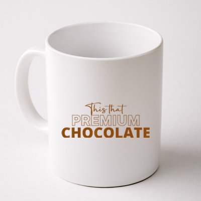 This That Premium Chocolate Funny Chocolate Lovers Coffee Mug