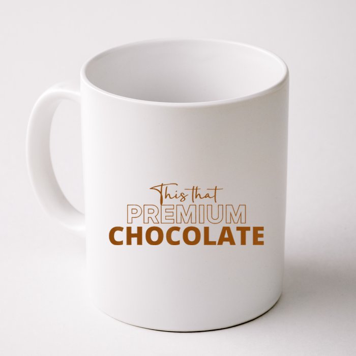 This That Premium Chocolate Funny Chocolate Lovers Coffee Mug