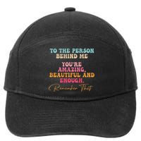 To The Person Behind Me You Matter Self Love Mental Health 7-Panel Snapback Hat