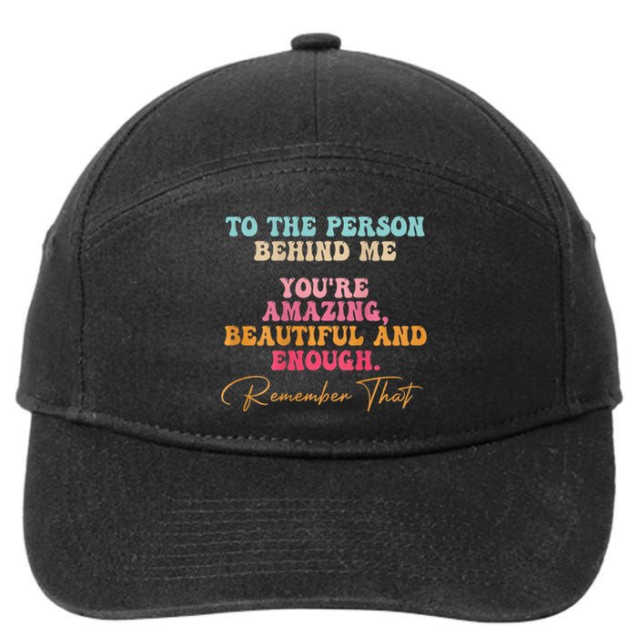 To The Person Behind Me You Matter Self Love Mental Health 7-Panel Snapback Hat