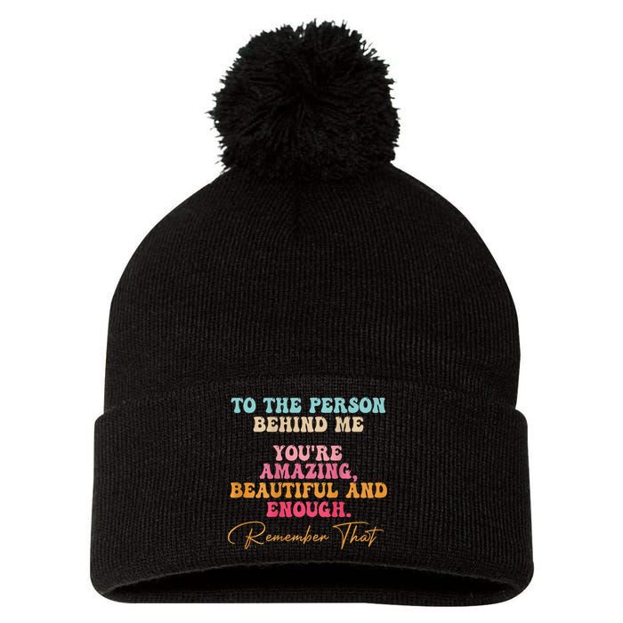 To The Person Behind Me You Matter Self Love Mental Health Pom Pom 12in Knit Beanie