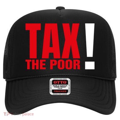 Tax The Poor High Crown Mesh Back Trucker Hat