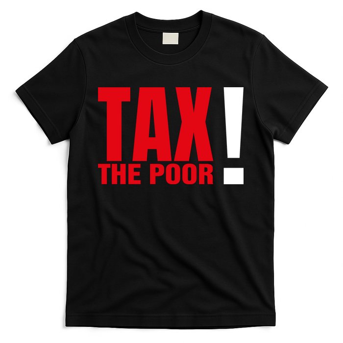 Tax The Poor T-Shirt