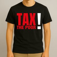 Tax The Poor T-Shirt