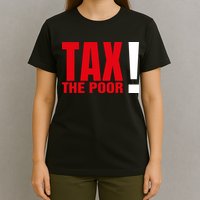 Tax The Poor T-Shirt