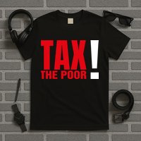 Tax The Poor T-Shirt