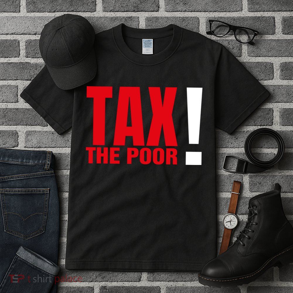 Tax The Poor Tall T-Shirt