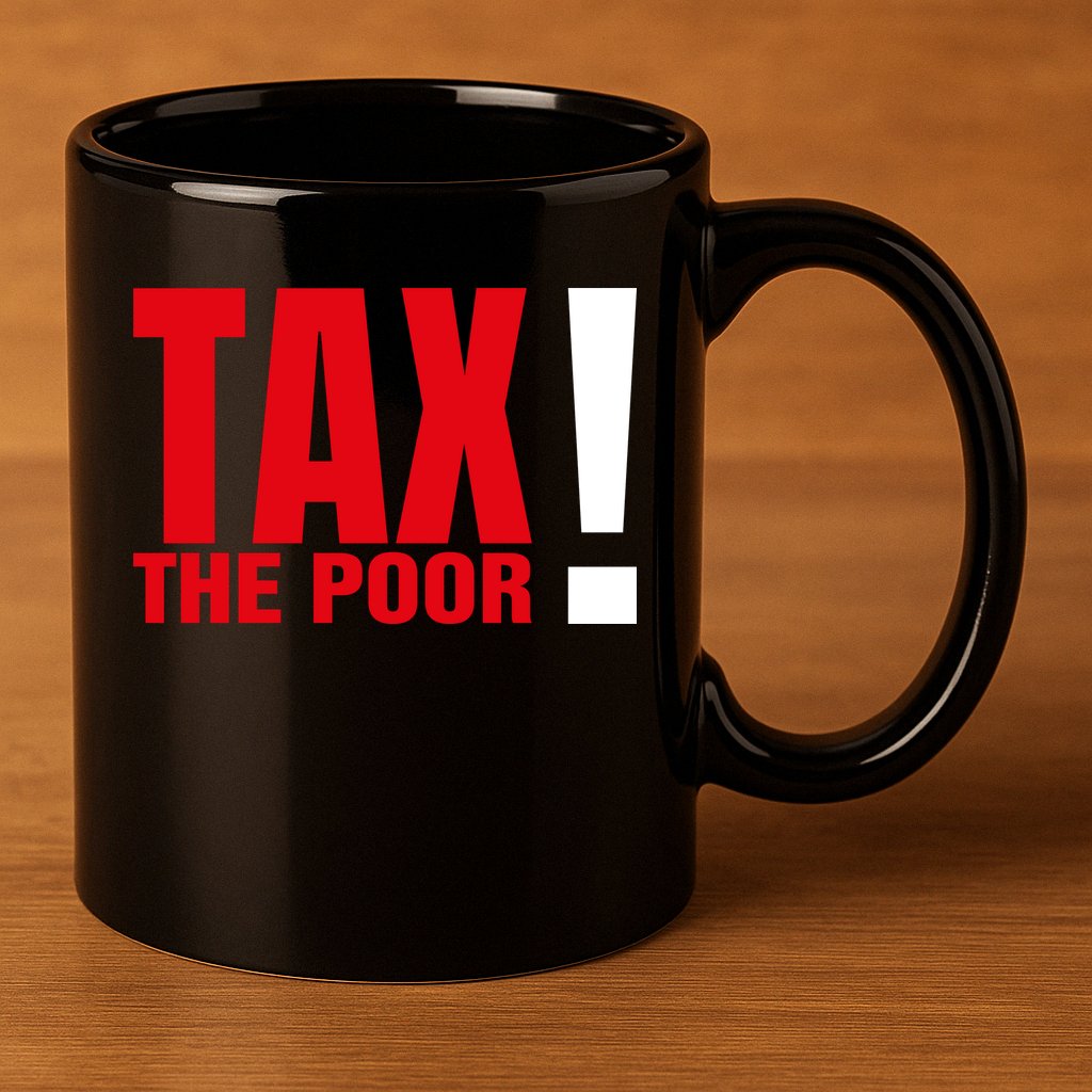 Tax The Poor 11oz C Handle Ceramic Mug