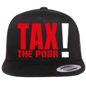 Tax The Poor Flat Bill Trucker Hat