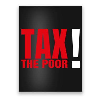 Tax The Poor Poster