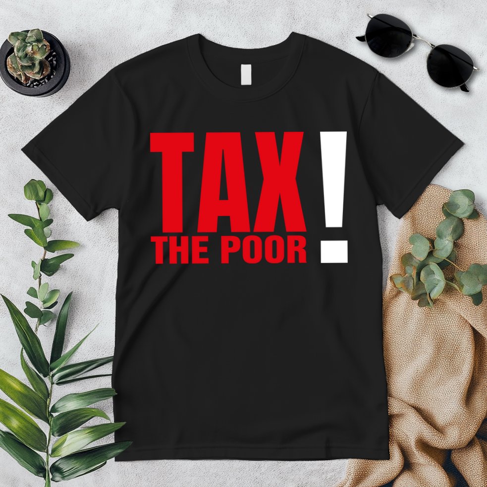 Tax The Poor Premium T-Shirt