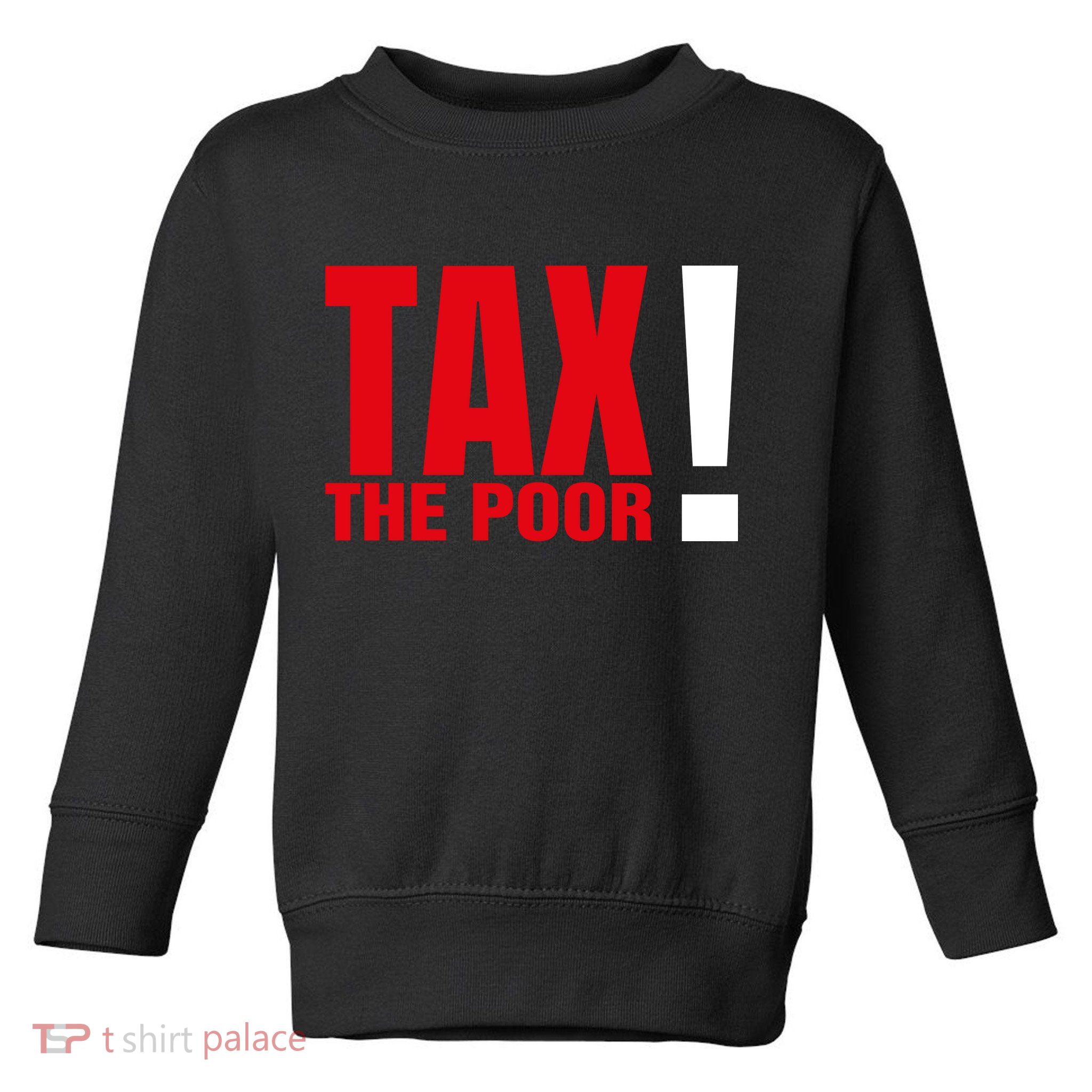 Tax The Poor Toddler Sweatshirt