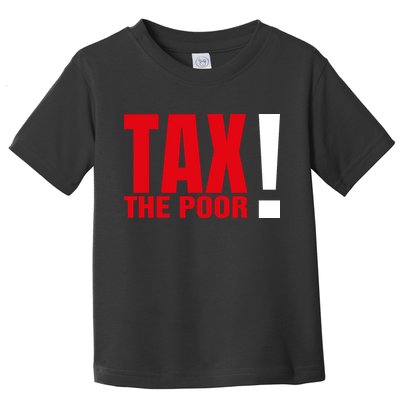Tax The Poor Toddler T-Shirt