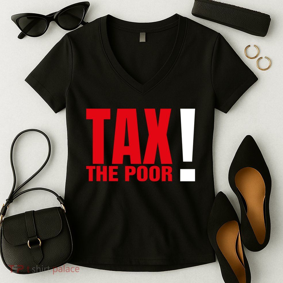 Tax The Poor Women's V-Neck T-Shirt