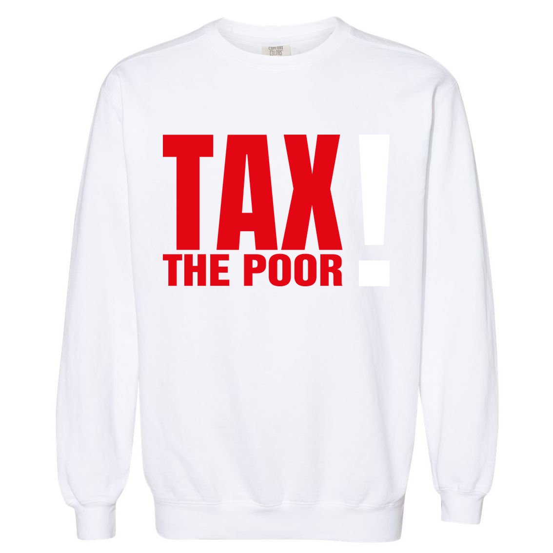 Tax The Poor Garment-Dyed Sweatshirt