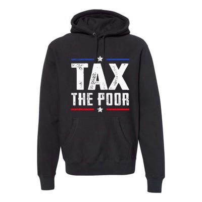 Tax The Poor Premium Hoodie