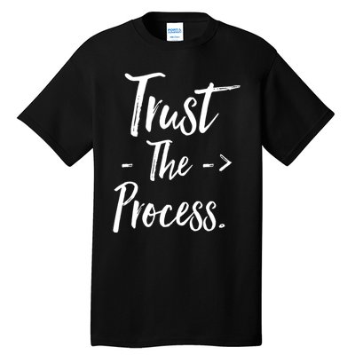 Trust The Process Tall T-Shirt