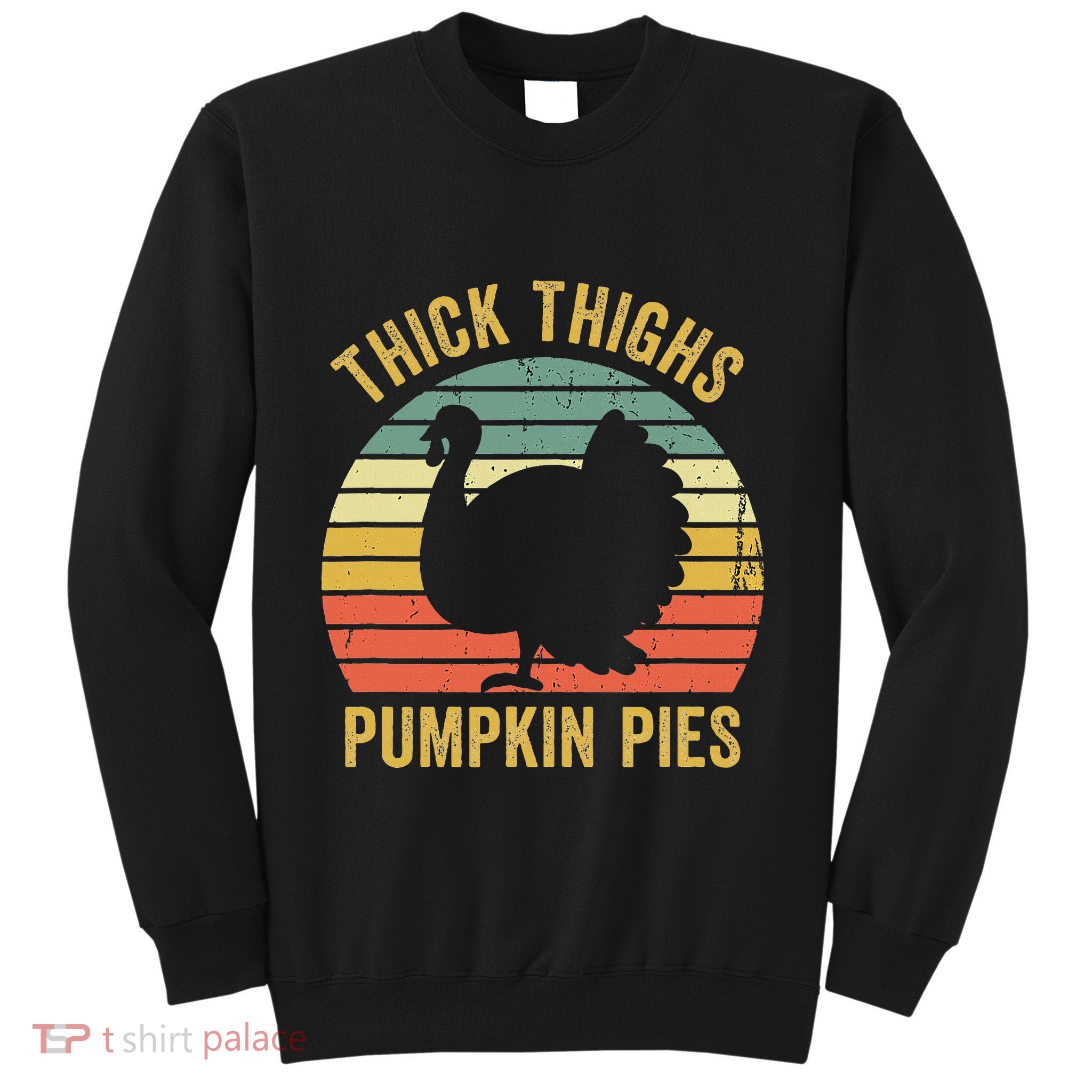 Thick Thighs Pumpkin Pies Thanksgiving Sweatshirt
