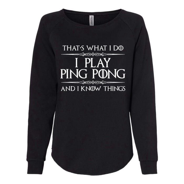 Table Tennis Player I Play Ping Pong & I Know Things Womens California Wash Sweatshirt