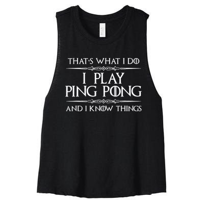 Table Tennis Player I Play Ping Pong & I Know Things Women's Racerback Cropped Tank