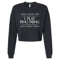 Table Tennis Player I Play Ping Pong & I Know Things Cropped Pullover Crew