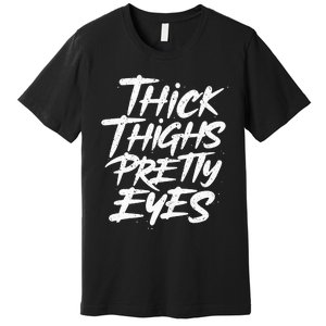 Thick Thighs Pretty Eyes Big Gym Fitness Premium T-Shirt