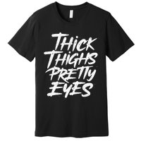 Thick Thighs Pretty Eyes Big Gym Fitness Premium T-Shirt