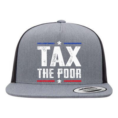 Tax The Poor Flat Bill Trucker Hat