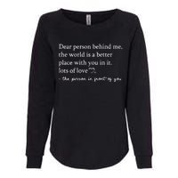 To The Person Behind Me Dear Person Behind Me You Matter Womens California Wash Sweatshirt