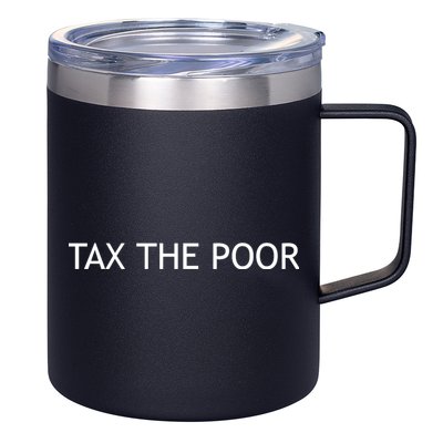 Tax The Poor 12oz Stainless Steel Coffee Mug