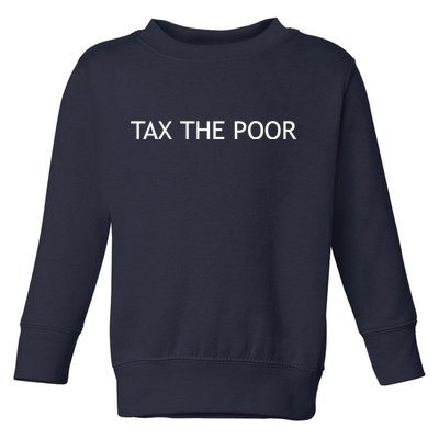 Tax The Poor Toddler Sweatshirt