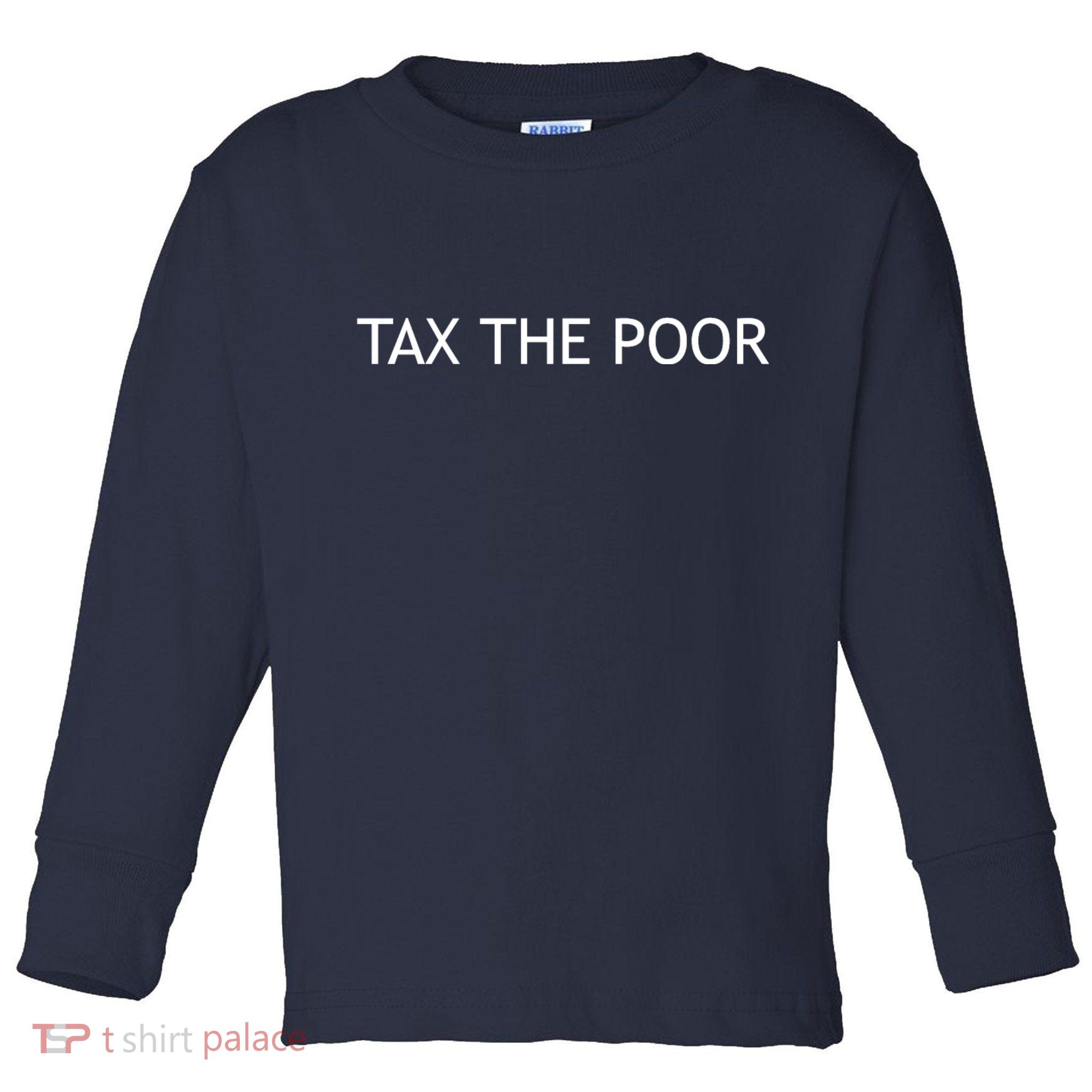 Tax The Poor Toddler Long Sleeve Shirt