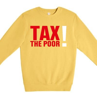 Tax The Poor Premium Crewneck Sweatshirt