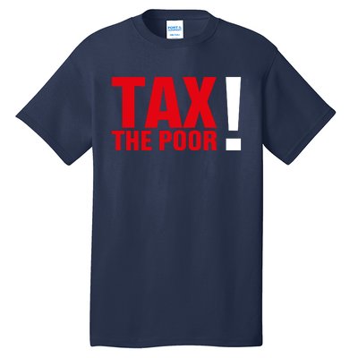 Tax The Poor Tall T-Shirt