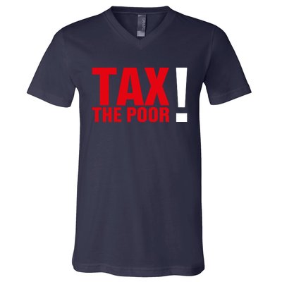 Tax The Poor V-Neck T-Shirt