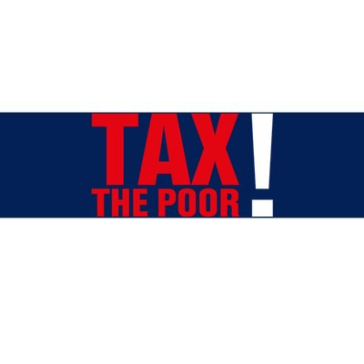 Tax The Poor Bumper Sticker