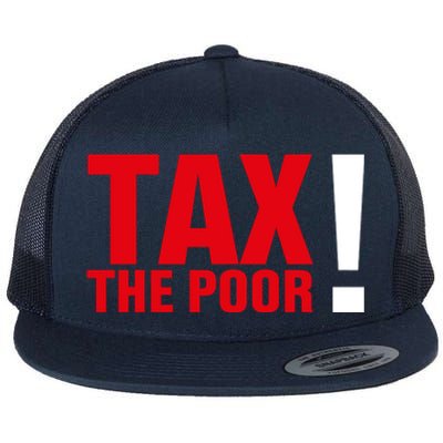 Tax The Poor Flat Bill Trucker Hat