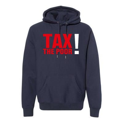 Tax The Poor Premium Hoodie