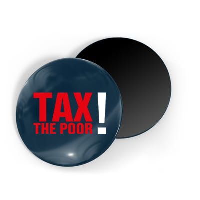 Tax The Poor Magnet