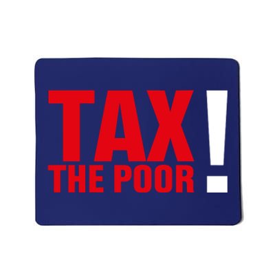 Tax The Poor Mousepad