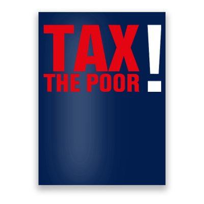 Tax The Poor Poster