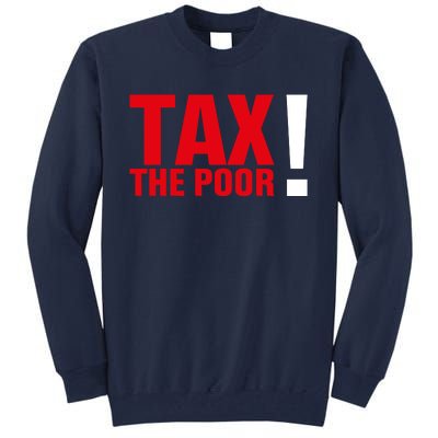 Tax The Poor Tall Sweatshirt