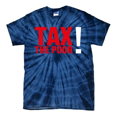 Tax The Poor Tie-Dye T-Shirt