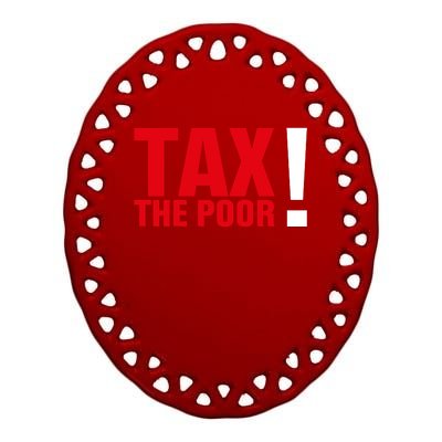 Tax The Poor Ceramic Oval Ornament