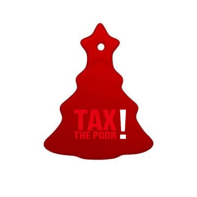 Tax The Poor Ceramic Tree Ornament