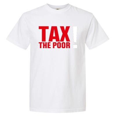 Tax The Poor Garment-Dyed Heavyweight T-Shirt